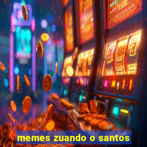 memes zuando o santos